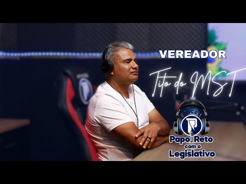 ENTREVISTA COM O VEREADOR TITO DO MST - Papo Reto com o Legislativo #002