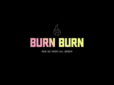 BURN BURN | Reis do Nada feat BAREM