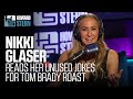 Nikki Glaser Shares the Jokes She Didn’t Tell at Tom Brady’s Roast