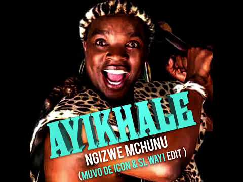 Ngizwe Mchunu - Ayikhale (Muvo De Icon & SL-Wayi edit)