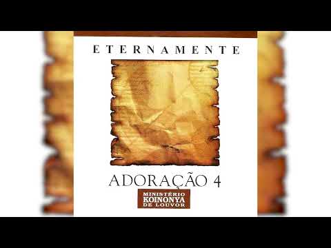 Eternamente | Adoração 4 | Ministério Koinonya | Disco Completo