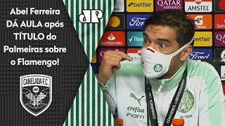 ‘Eu seria um babaca se…’: Abel Ferreira dá aula após Palmeiras ser campeão sobre o Flamengo