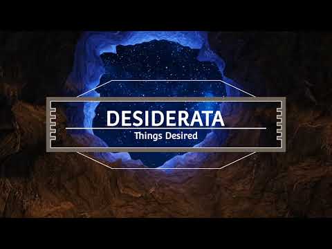 DESIDERATA (Things Desired)