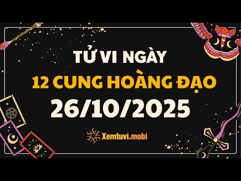 Tử vi 12 cung hoàng đạo chủ nhật ngày 26/10/2025