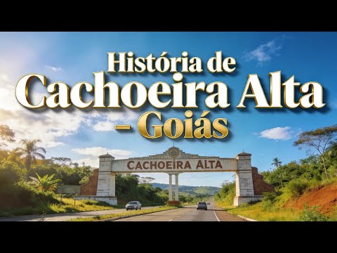 Conheça a história da Cidade das cachoeiras ( CACHOEIRA ALTA GOIÁS)