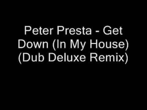 Peter Presta - Get Down (In My House) (Dub Deluxe Remix)