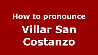 How to pronounce Villar San Costanzo