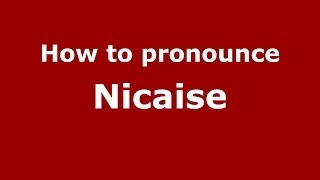 How to pronounce Nicaise
