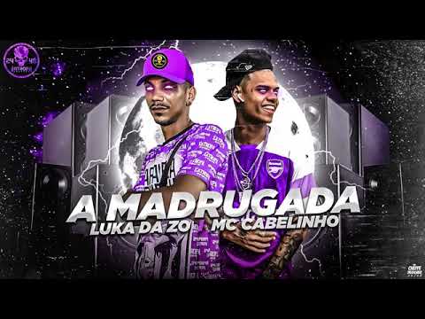 LUKA DA Z.O E MC CABELINHO - A MADRUGADA MÚSICA NOVA EXCLUSIVA 2020