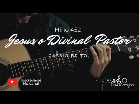 Hino 452- Jesus ó Divinal Pastor - Cássio Brito Hinário 5 ccb
