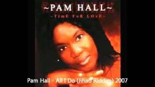 Pam Hall - All I Do (Jihad Riddim) 2007
