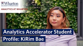 Wharton School's Analytics Accelerator Student Profile – KiRim Bae