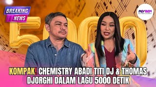 Download lagu KOMPAK❗️CHEMISTRY ABADI TITI DJ & THOMAS DJORGHI DALAM LAGU 5000 DETIK mp3