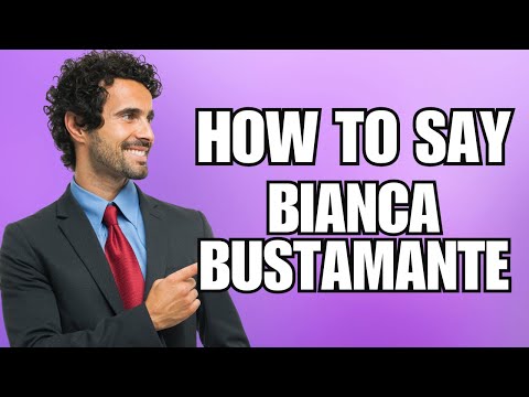 How To Pronounce Bianca Bustamante (Correctly)