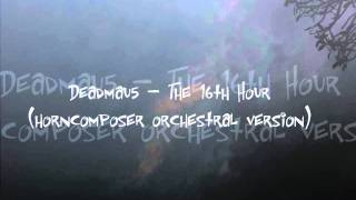 Deadmau5 - The 16th Hour (horncomposer orchestral version)