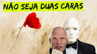 NÃO SEJA DUAS CARAS | Mensagem de reflexão de vida