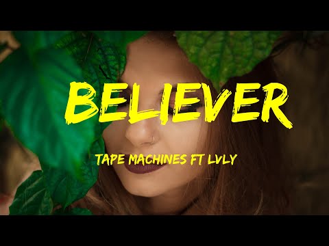 Believer - Tape Machines Ft Lvly Lyrics