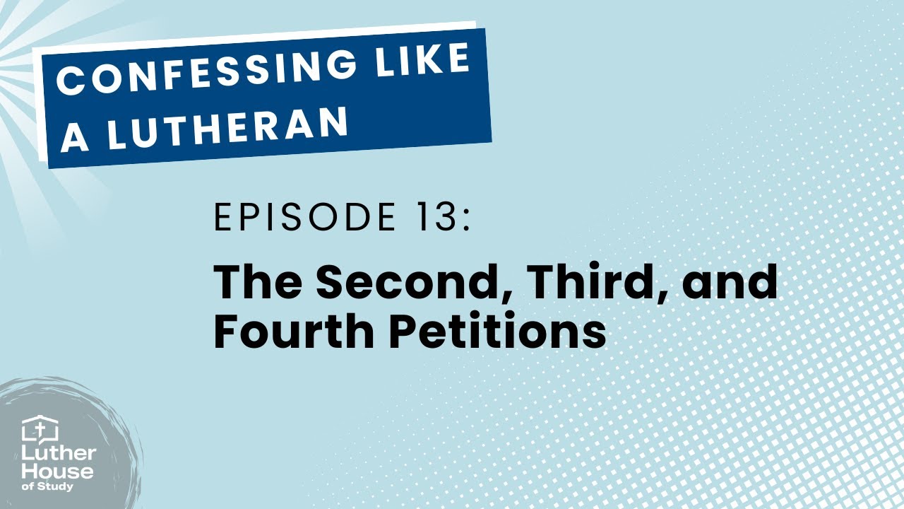 Ep. 13 - The Lord's Prayer Second, Third, and Fourth Petitions
