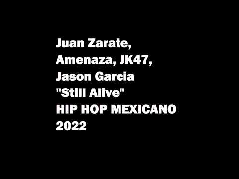 Juan Zarate ● Amenaza MXM● JK47●Jason Garcia              "Still Alive"  2022