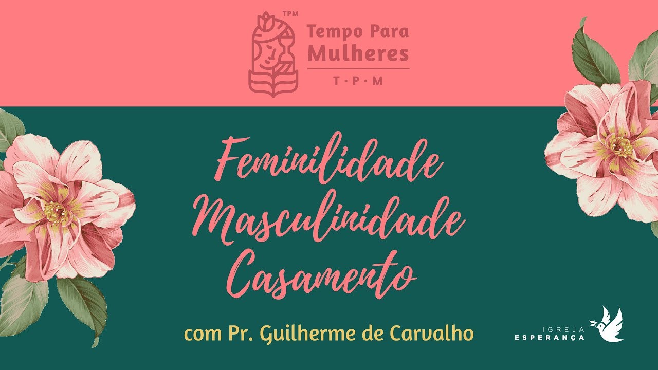 Feminilidade, Masculinidade e Casamento - Guilherme de Carvalho
