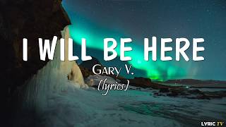 I Will Be Here (lyrics) - Gary V. (Through night and day OST)