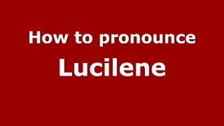 How to pronounce Lucilene