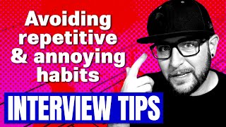UX Designer Interview Tips - Avoiding Repetitive & Annoying Habits