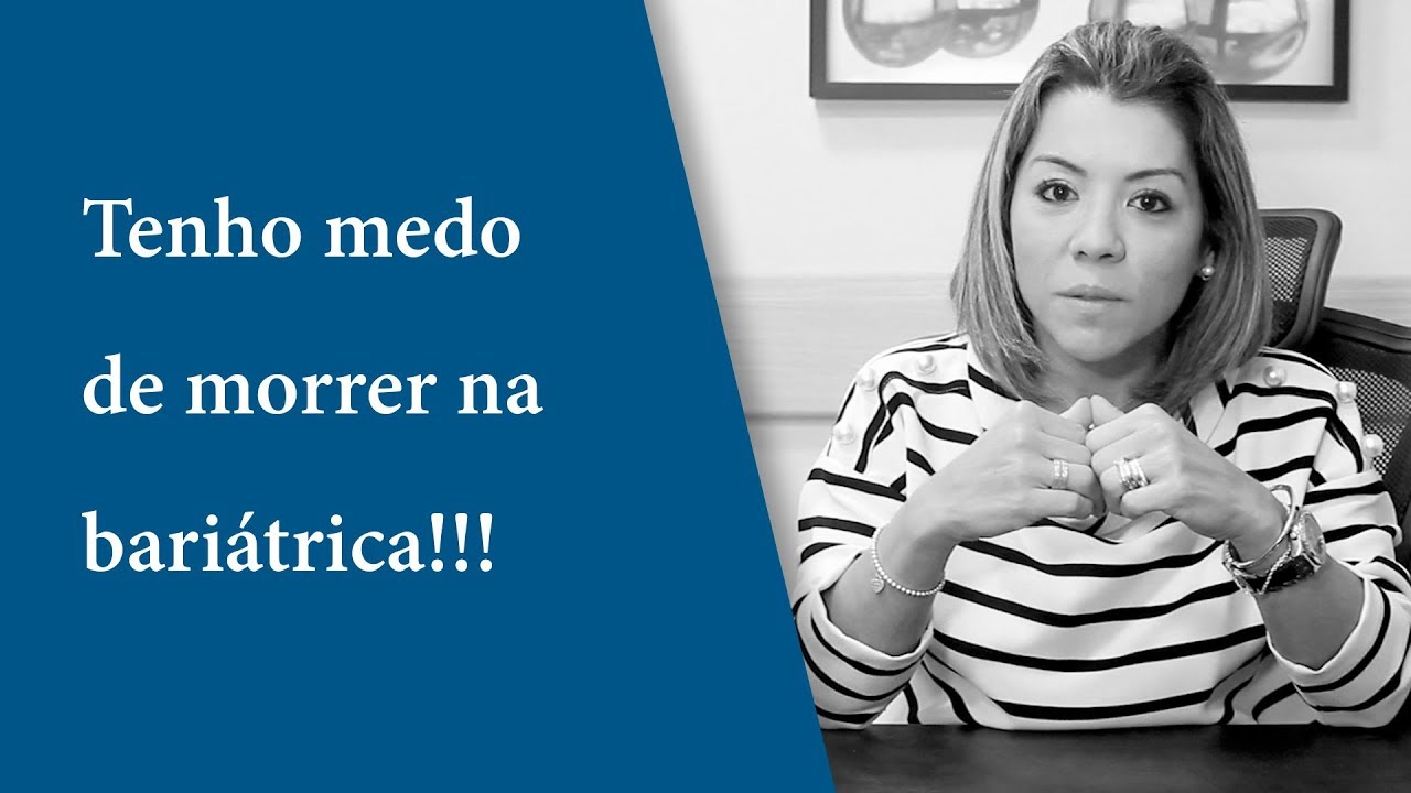 Tenho medo de morrer na bariátrica!!! E agora???