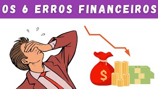 Os 6 Erros Financeiros Que Mantêm Você na Pobreza