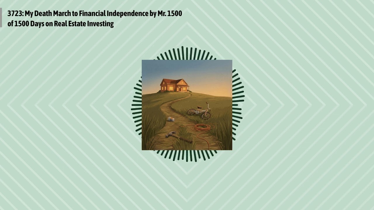 3723: My Death March to Financial Independence by Mr. 1500 of 1500 Days on Real Estate Investing...