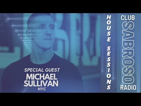 Club Sabroso Radio - House Sessions with Guest Michael Sullivan (NYC)