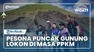 TRIBUN TRAVEL UPDATE: Melihat Lokasi Wisata Gunung Lokon di Tengah PPKM