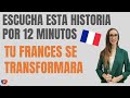 ESCUCHA ESTA HISTORIA POR 12 MINUTOS Y TU IFRANCES SE TRANSFORMARA 📘📖📕 APRENDE FRANCES CON HISTORIAS