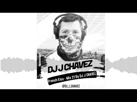 French Kiss Ft Stefano Noferini Mix 21 By DJ J CHAVEZ