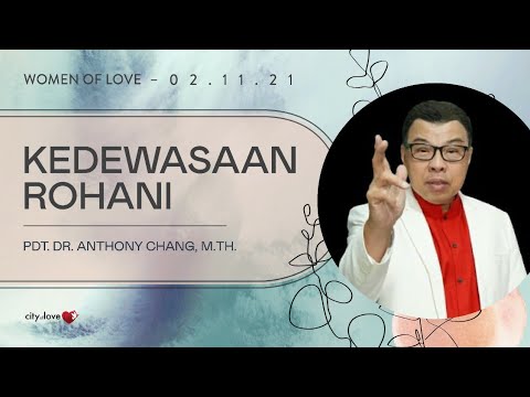Kedewasaan Rohani - Ps. Dr. Anthony Chang, M.Th | 02/11/21 | Women of Love