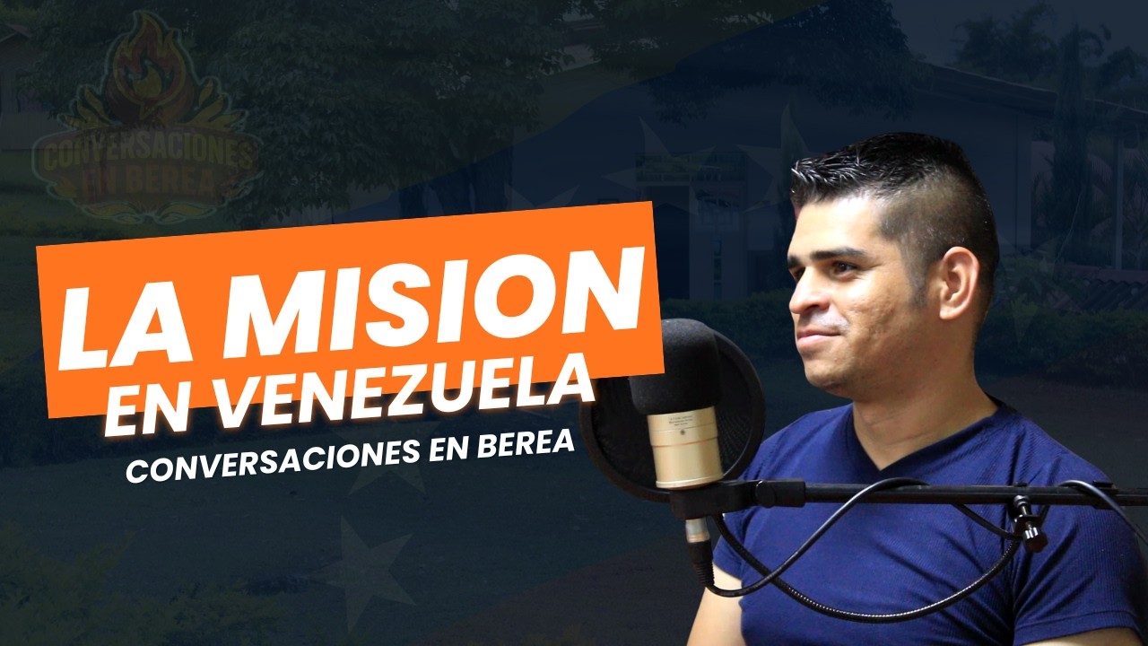 La Misión En Venezuela | Conversaciones en Berea