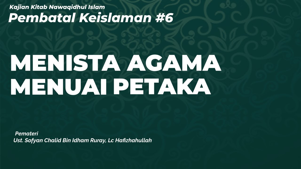 VIDEO KAJIAN PEMBATAL KEISLAMAN #6″MENISTA AGAMA MENUAI PETAKA”KITAB NAWAQIDHUL…