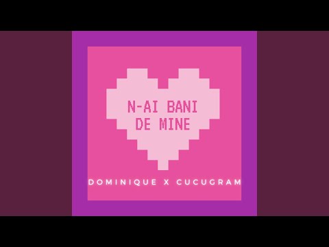 N-ai Bani De Mine (feat. cucugram)