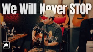 We Will Never Stop (NEW SONG) [At The Basement]