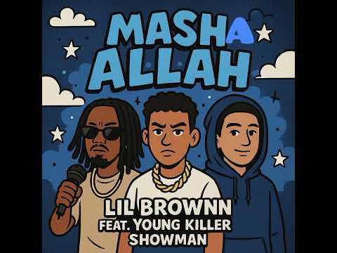 Lil brownn ft Young Killer ft Showman MASHA ALLAH (Official audio) 2025
