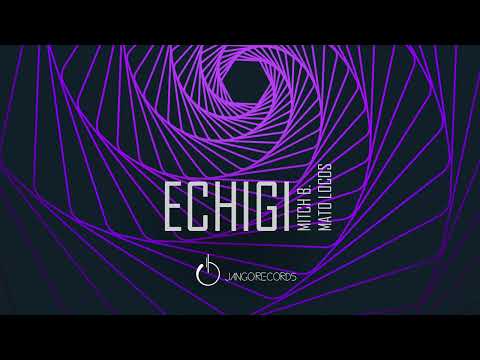 Mitch B., Mato Locos - Echigi (Official Audio - Video)