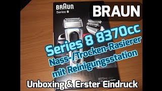 BRAUN Series 8 8370cc Nass-/Trocken-Rasierer mit Reinigungsstation [Unboxing & Erster Eindruck]
