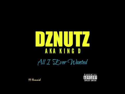 DZNUTZ aka KING D - All I Ever Wanted