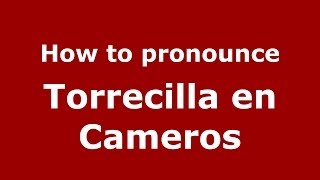 How to pronounce Torrecilla En Cameros