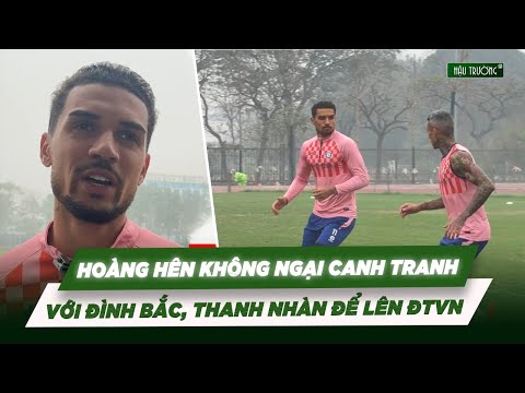 Hoang Hen is not afraid to compete with Dinh Bac and Thanh Nhan for a spot in the national team; ...