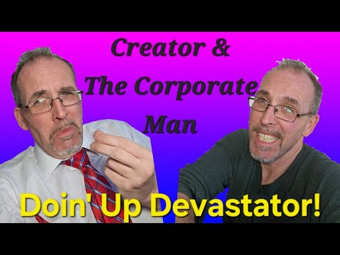 Creator and the Corporate Man: Doin Up Devastator