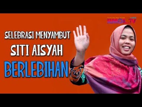 Selebrasi Menyambut Siti Aisyah Berlebihan