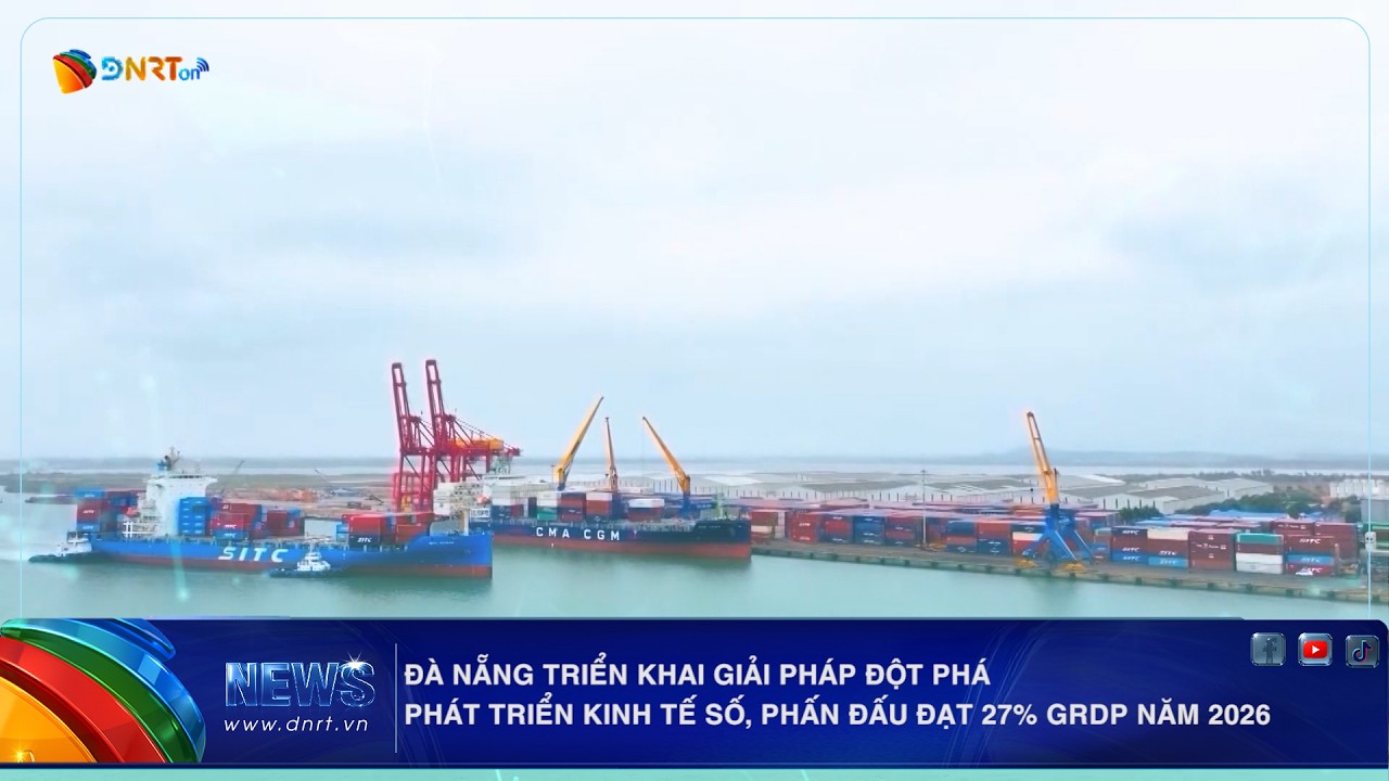 ĐÀ NẴNG TRIỂN KHAI GIẢI PHÁP ĐỘT PHÁ PHÁT TRIỂN KINH TẾ SỐ, PHẤN ĐẤU ĐẠT 27% GRDP NĂM 2026