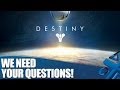 Destiny on PS4 - We Need Your Questions!