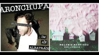 Dollhouse X I'm An Albatraoz - Melanie Martinez vs. AronChupa